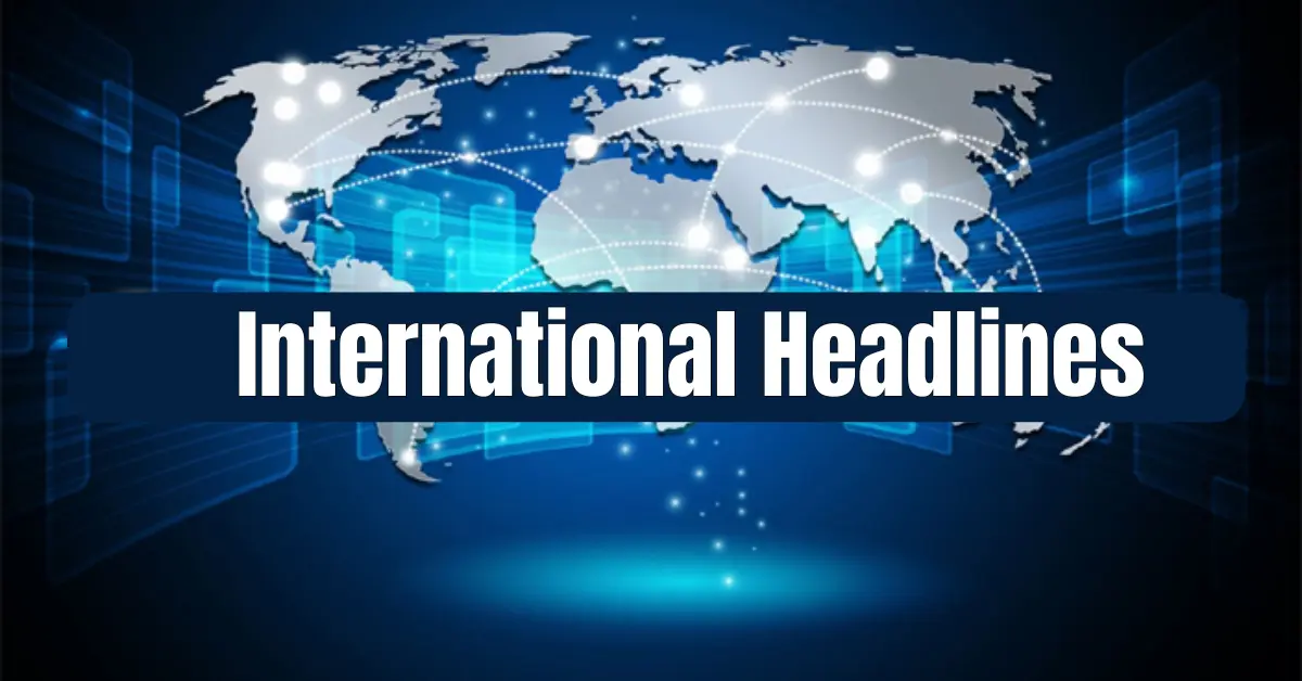 International Headlines: Stay Updated with the Latest
