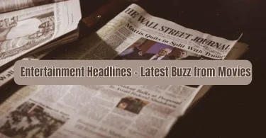 entertainment headlines – latest buzz from movies