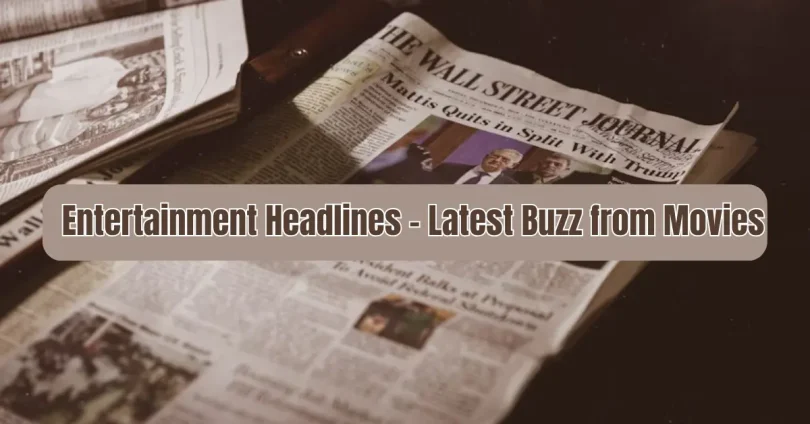 entertainment headlines – latest buzz from movies