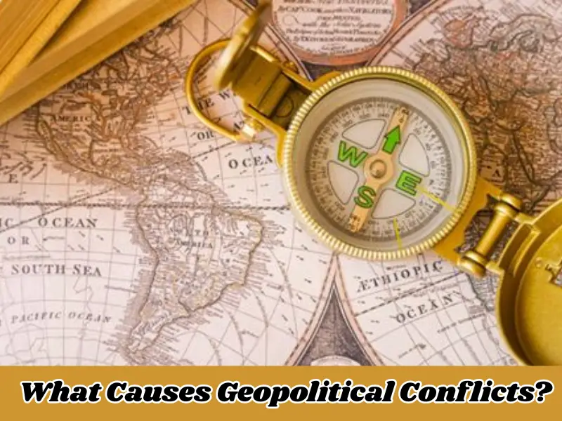 What Causes Geopolitical Conflicts?
