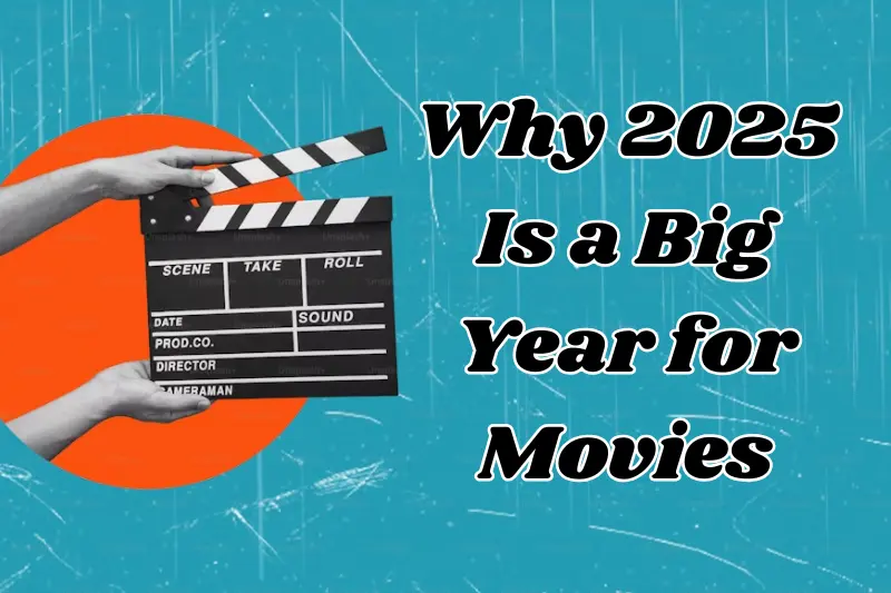 why 2025 is a big year for movies